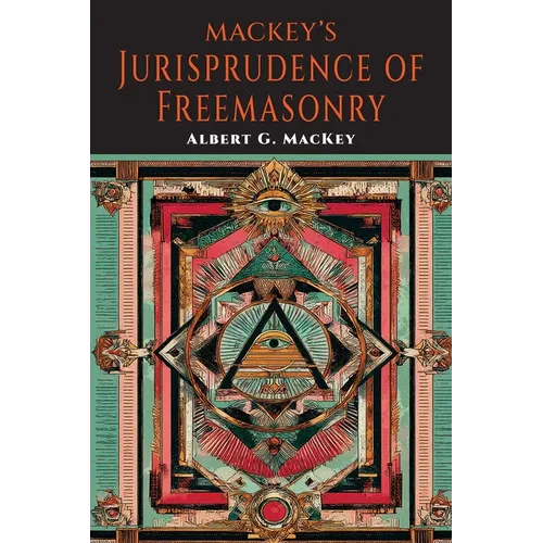 Mackeys Jurisprudence of Freemasonry: The written and Unwritten Laws of Freemasonry