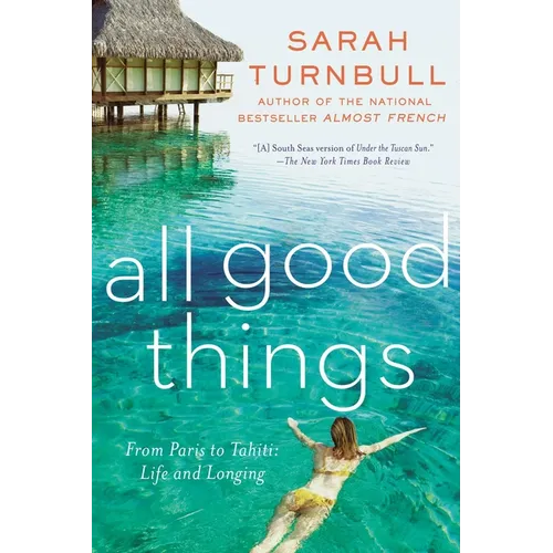 All Good Things: From Paris to Tahiti: Life and Longing