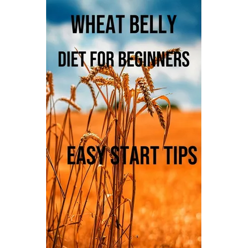 Wheat Belly Diet for Beginners: Easy Start Tips