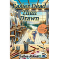 Easier Dead Than Drawn: A Paint by Murder Mystery