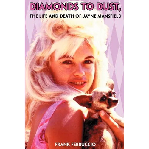 Diamonds to Dust: The Life and Death of Jayne Mansfield