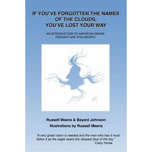 If You've Forgotten the Names of Clouds, You've Lost Your Way: An Introduction to American Indian Thought and Philosophy