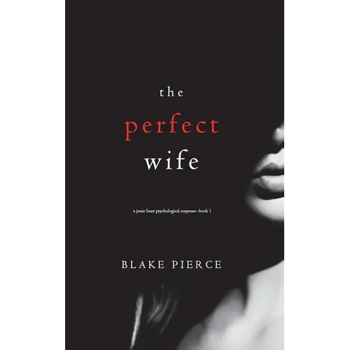 The Perfect Wife (A Jessie Hunt Psychological Suspense Thriller-Book One)