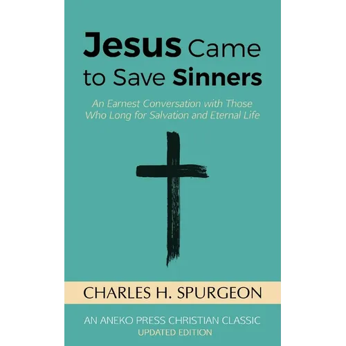 Jesus Came to Save Sinners: An Earnest Conversation with Those Who Long for Salvation and Eternal Life