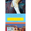 Spain in Mind: An Anthology: From Byron, Trollope, and Wharton to Auden, Orwell, and Hemingway--Three Centuries of Great Writers Entranced by Spain