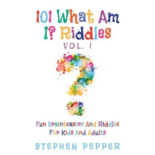 101 What Am I? Riddles - Vol. 1: Fun Brainteasers For Kids And Adults