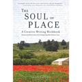 The Soul of Place: A Creative Writing Workbook: Ideas and Exercises for Conjuring the Genius Loci