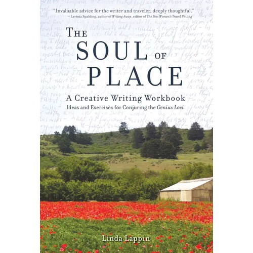 The Soul of Place: A Creative Writing Workbook: Ideas and Exercises for Conjuring the Genius Loci