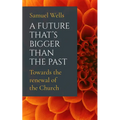 A Future That's Bigger Than the Past: Towards the Renewal of the Church