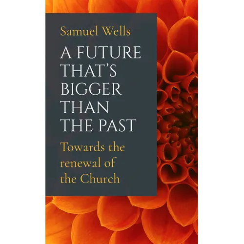 A Future That's Bigger Than the Past: Towards the Renewal of the Church