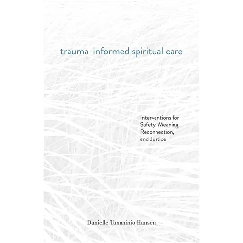 Trauma-Informed Spiritual Care: Interventions for Safety, Meaning, Reconnection, and Justice