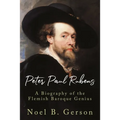Peter Paul Rubens: A Biography of the Flemish Baroque Genius