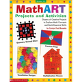 Mathart Projects and Activities: Dozens of Creative Projects to Explore Math Concepts and Build Essential Skills