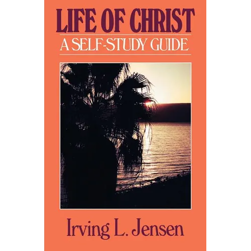 The Life of Christ- Jensen Bible Self Study Guide
