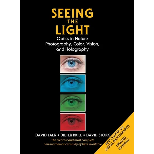 Seeing the Light: Optics in Nature, Photography, Color, Vision, and Holography (Updated Edition)