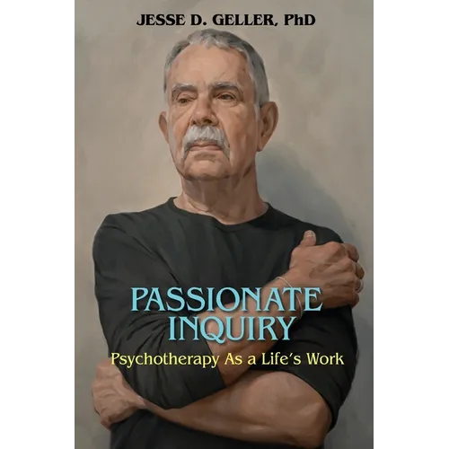 Passionate Inquiry: Psychotherapy as a Life's Work:: Psychotherapy as a Life's Work