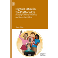 Digital Culture in the Platform Era: Studying Celebrity, Influence, and Superstars Online