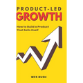 Product-Led Growth: How to Build a Product That Sells Itself