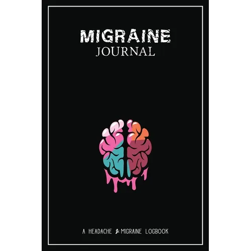 Migraine Journal: A Daily Tracking Journal For Migraines and Chronic Headaches (Trigger Identification + Relief Log)