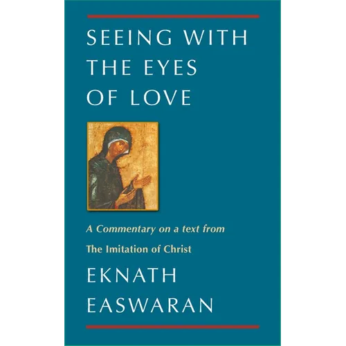 Seeing with the Eyes of Love: A Commentary on a Text from the Imitation of Christ