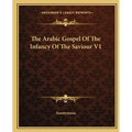 The Arabic Gospel Of The Infancy Of The Saviour V1