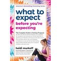 What to Expect Before You're Expecting: The Complete Guide to Getting Pregnant