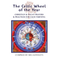 The Celtic Wheel of the Year: Christian & Pagan Prayers & Practices for Each Turning