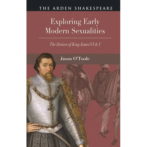Exploring Early Modern Sexualities: The Desires of King James VI & I