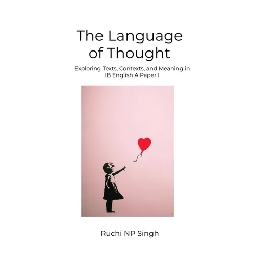 The Language of Thought: Exploring Texts, Contexts, and Meaning in IB English A: Paper 1