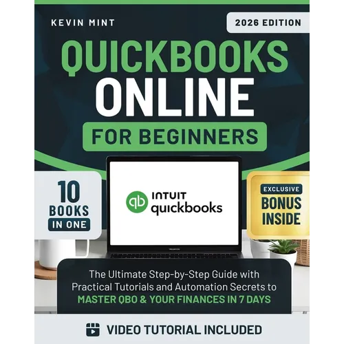 QuickBooks Online for Beginners [10 Books in 1]: The Ultimate Step-by-Step Guide with Practical Tutorials and Automation Secrets to Master QBO & Your