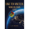 Luke Ten Nineteen: World in Chaos; A Trilogy: Book 3