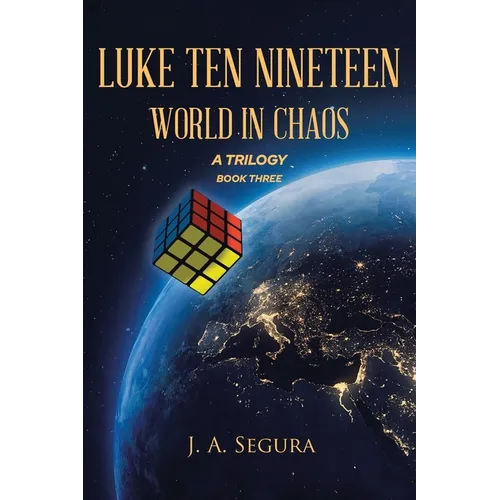 Luke Ten Nineteen: World in Chaos; A Trilogy: Book 3