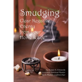 Smudging: Clear Negative Energy From Your Home & Life