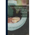 Faith Cures, and Answers to Prayer