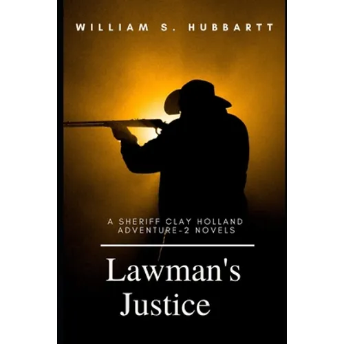 Lawman's Justice: A Sheriff Clay Holland Adventure - 2 Novels