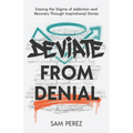 Deviate from Denial: Erasing the Stigma of Addiction and Recovery Through Inspirational Stories