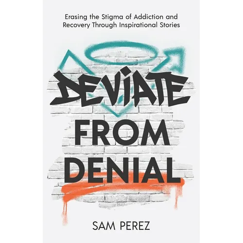 Deviate from Denial: Erasing the Stigma of Addiction and Recovery Through Inspirational Stories