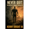 Never Quit (The Knight's Armor Principles)