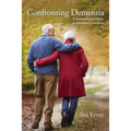 Confronting Dementia: A Husband's Journey as an Alzheimer's Caregiver