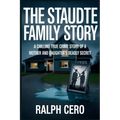 The Staudte Family Story: A Chilling True Crime Story of a Mother and Daughter's Deadly Secret