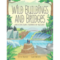 Wild Buildings and Bridges: Architecture Inspired by Nature