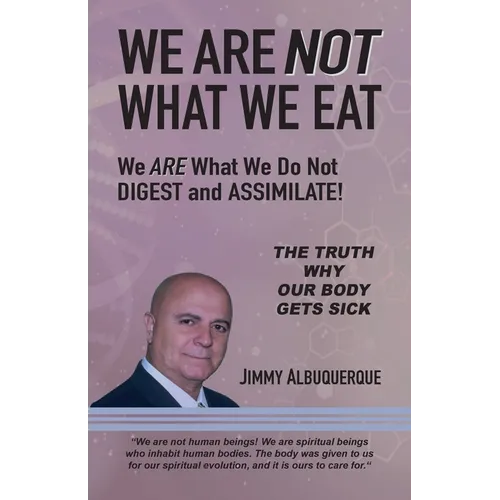 We Are Not What We Eat: We Are What We Do Not Digest and Assimilate