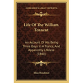 Life Of The William Tennent: An Account Of His Being Three Days In A Trance, And Apparently Lifeless (1848)