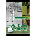 Hit Down Dammit!: (The Key to Golf)