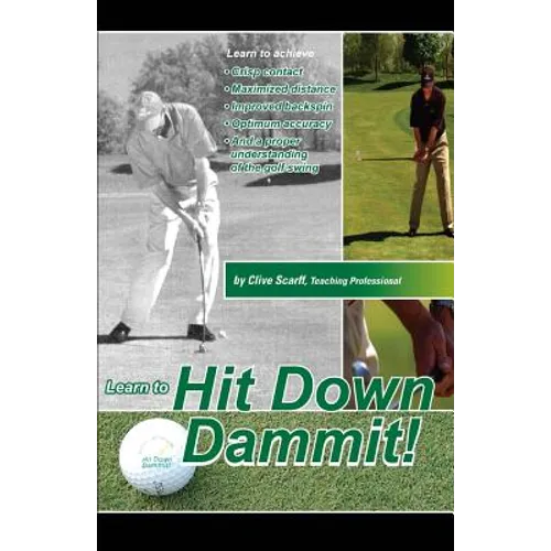 Hit Down Dammit!: (The Key to Golf)