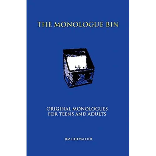 The Monologue Bin: Original Monologues for Teens And Adults
