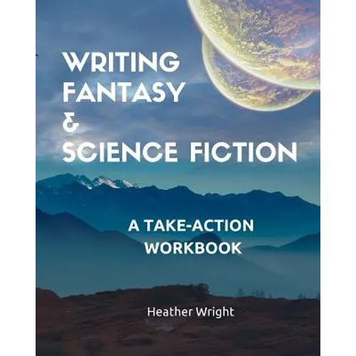 Writing Fantasy & Science Fiction: A Take-Action Workbook
