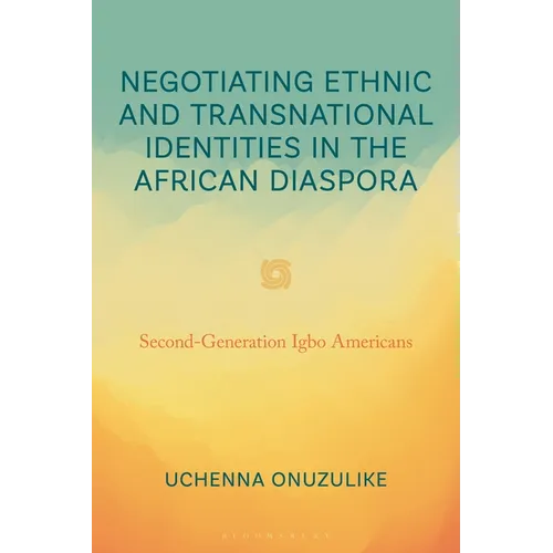 Negotiating Ethnic and Transnational Identities in the African Diaspora: Second-Generation Igbo Americans