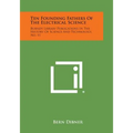 Ten Founding Fathers of the Electrical Science: Burndy Library Publications in the History of Science and Technology, No. 11