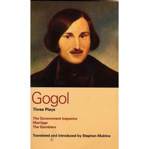 Gogol Three Plays: The Government Inspector; Marriage; The Gamblers